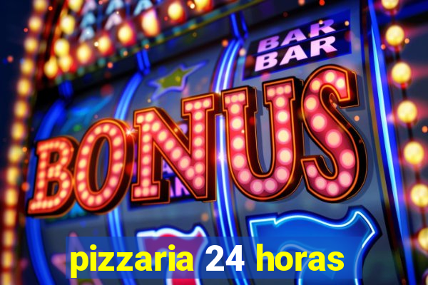 pizzaria 24 horas